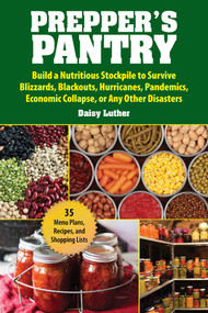 Prepper's Pantry (Build a Nutritious Stockpile to Survive Blizzards, Blackouts, Hurricanes, Pandemics, Economic Collapse, or Any Other Disasters) by Daisy Luther, 9781631583919