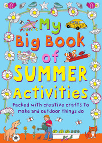My Big Book of Summer Activities (Packed with Creative Crafts to Make and Outdoor Activities to Do) by Clare Beaton, 9781631584558