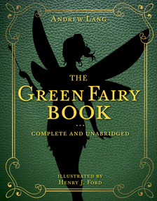 The Green Fairy Book (Complete and Unabridged) by Andrew Lang, Henry J. Ford, 9781631585630