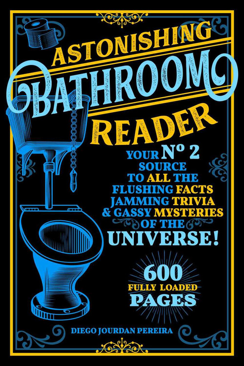 Astonishing Bathroom Reader (Your No.2 Source to All the Flushing Facts, Jamming Trivia, & Gassy Mysteries of the Universe!) by Diego Jourdan Pereira, 9781631585890