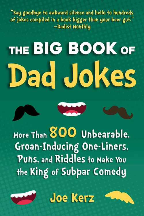 The Big Book of Dad Jokes (More Than 800 Unbearable, Groan-Inducing One-Liners, Puns, and Riddles to Make You the King of Subpar Comedy) by Joe Kerz, 9781631586620