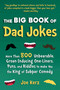 The Big Book of Dad Jokes (More Than 800 Unbearable, Groan-Inducing One-Liners, Puns, and Riddles to Make You the King of Subpar Comedy) by Joe Kerz, 9781631586620