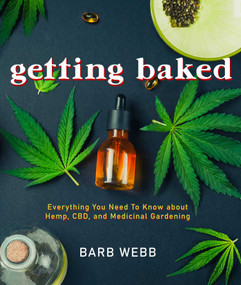 Getting Baked (Everything You Need to Know about Hemp, CBD, and Medicinal Gardening) by Barb Webb, 9781632280718