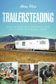 Trailersteading (How to Find, Buy, Retrofit, and Live Large in a Mobile Home) by Anna Hess, 9781634504102