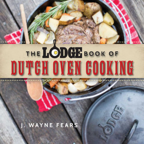 The Lodge Book of Dutch Oven Cooking by J. Wayne Fears, 9781634506809