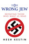 The Wrong Jew (Defeating Those Who Want Us Dead) by Hesh Kestin, 9781642935844