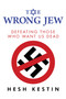 The Wrong Jew (Defeating Those Who Want Us Dead) by Hesh Kestin, 9781642935844