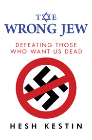 The Wrong Jew (Defeating Those Who Want Us Dead) by Hesh Kestin, 9781642935844