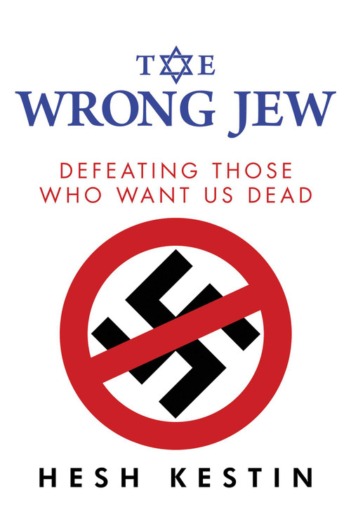 The Wrong Jew (Defeating Those Who Want Us Dead) by Hesh Kestin, 9781642935844
