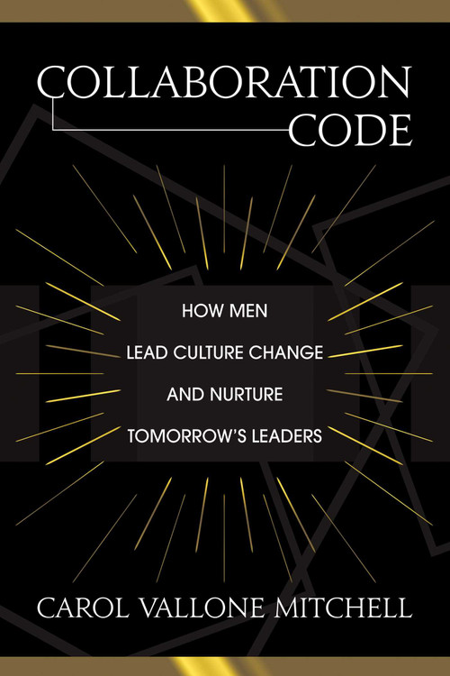 Collaboration Code (How Men Lead Culture Change and Nurture Tomorrow's Leaders) by Carol  Vallone Mitchell, Eric Solomon, 9781642936360
