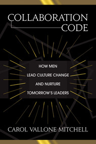 Collaboration Code (How Men Lead Culture Change and Nurture Tomorrow's Leaders) by Carol  Vallone Mitchell, Eric Solomon, 9781642936360