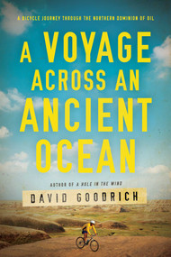 A Voyage Across an Ancient Ocean (A Bicycle Journey Through the Northern Dominion of Oil) by David Goodrich, 9781643134468