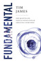 Fundamental (How Quantum and Particle Physics Explain Absolutely Everything) by Tim James, 9781643134703