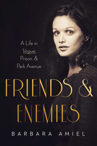 Friends and Enemies (A Life in Vogue, Prison, & Park Avenue) by Barbara Amiel, 9781643135601