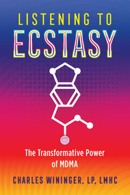Listening to Ecstasy (The Transformative Power of MDMA) by Charles Wininger, 9781644111161