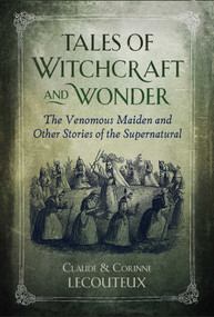 Tales of Witchcraft and Wonder (The Venomous Maiden and Other Stories of the Supernatural) by Claude Lecouteux, Corinne Lecouteux, 9781644111703