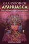 Grandmother Ayahuasca (Plant Medicine and the Psychedelic Brain) by Christian Funder, 9781644112359