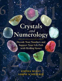 Crystals and Numerology (Decode Your Numbers and Support Your Life Path with Healing Stones) by Editha Wuest, Sabine Schieferle, 9781644112731