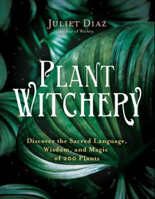 Plant Witchery (Discover the Sacred Language, Wisdom, and Magic of 200 Plants) - 9781401962234 by Juliet Diaz, 9781401962234