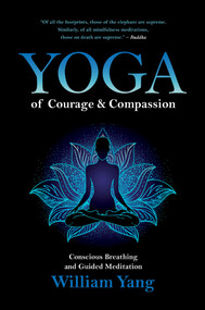 Yoga of Courage and Compassion (Conscious Breathing and Guided Meditation) by William Yang, 9781644112861