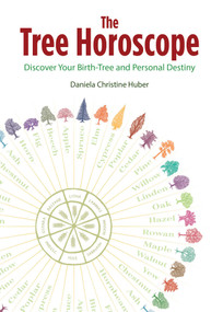 The Tree Horoscope (Discover Your Birth-Tree and Personal Destiny) by Daniela Christine Huber, 9781644113226