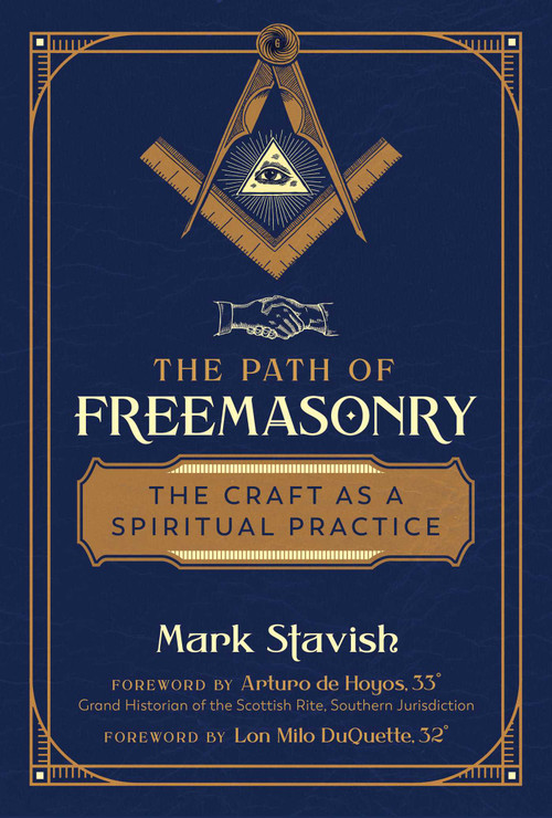 The Path of Freemasonry (The Craft as a Spiritual Practice) by Mark Stavish, Arturo de Hoyos, Lon Milo DuQuette, 9781644113288