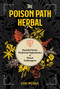The Poison Path Herbal (Baneful Herbs, Medicinal Nightshades, and Ritual Entheogens) by Coby Michael, 9781644113349