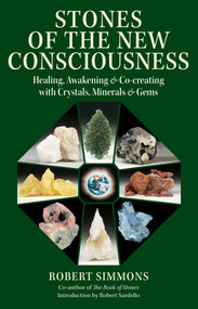 Stones of the New Consciousness (Healing, Awakening, and Co-creating with Crystals, Minerals, and Gems) by Robert Simmons, Robert Sardello, 9781644113844