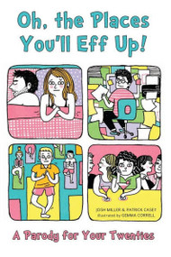 Oh, the Places You'll Eff Up! (A Parody for Your Twenties) by Joshua Miller, Patrick Casey, Gemma Correll, 9781646041718