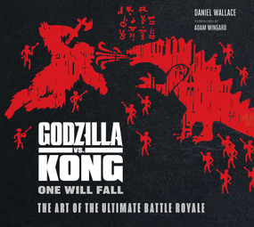 Godzilla vs. Kong (One Will Fall: The Art of the Ultimate Battle Royale) by Daniel Wallace, Adam Wingard, 9781647221409