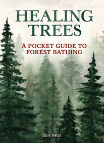 Healing Trees (A Pocket Guide to Forest Bathing) by Ben Page, Amos Clifford, 9781647224189
