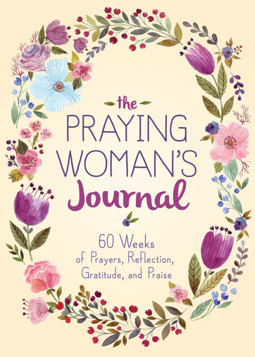 The Praying Woman's Journal (60 Weeks of Prayers, Reflection, Gratitude, and Praise) by Good Books, 9781680996999
