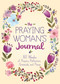 The Praying Woman's Journal (60 Weeks of Prayers, Reflection, Gratitude, and Praise) by Good Books, 9781680996999