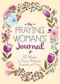 The Praying Woman's Journal (60 Weeks of Prayers, Reflection, Gratitude, and Praise) by Good Books, 9781680996999
