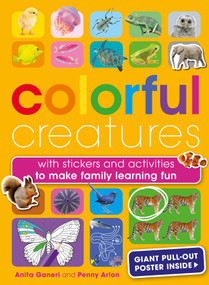 Colorful Creatures (With stickers and activities to make family learning fun) by Anita Ganeri, Penny Arlon, 9781681887401