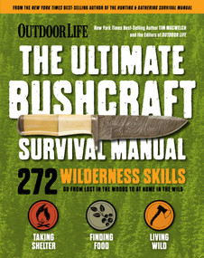 Outdoor Life: Ultimate Bushcraft Survival Manual (272 Wilderness Skills | Survival Handbook | Gifts For Outdoorsman) by Tim MacWelch, 9781681887623