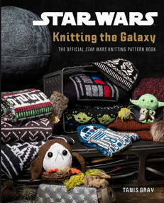 Star Wars: Knitting the Galaxy (The Official Star Wars Knitting Pattern Book) by Tanis  Gray, 9781683839873