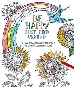 Be Happy (Just Add Water) by Editors of Thunder Bay Press, 9781684125777