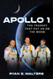 Apollo 1 (The Tragedy That Put Us on the Moon) by Ryan S. Walters, 9781684510948