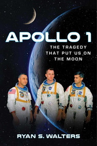 Apollo 1 (The Tragedy That Put Us on the Moon) by Ryan S. Walters, 9781684510948