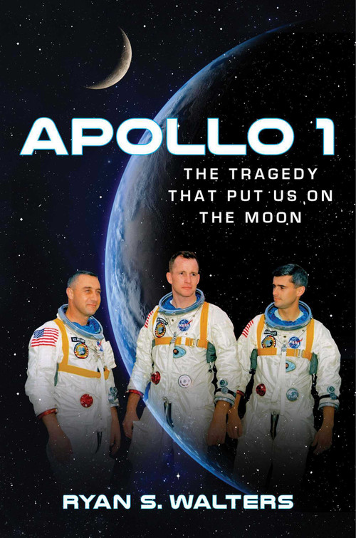 Apollo 1 (The Tragedy That Put Us on the Moon) by Ryan S. Walters, 9781684510948