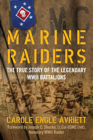 Marine Raiders (The True Story of the Legendary WWII Battalions) by Carole Engle Avriett, 9781684511303