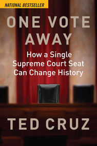 One Vote Away (How a Single Supreme Court Seat Can Change History) by Ted Cruz, 9781684511341