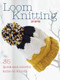 Loom Knitting (35 quick and colorful knits on a loom) by Lucy Hopping, 9781782495574