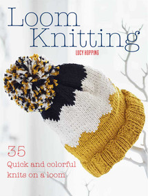Loom Knitting (35 quick and colorful knits on a loom) by Lucy Hopping, 9781782495574