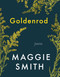 Goldenrod (Poems) by Maggie Smith, 9781982185060