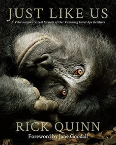 Just Like Us (A Veterinarian's Visual Memoir of Our Vanishing Great Ape Relatives) by Rick Quinn, Jane Goodall, 9781734880212