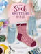 The Sock Knitting Bible (Everything you need to know about how to knit socks) by Lynne Rowe, 9781446308523