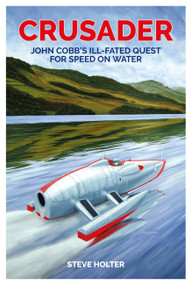 Crusader (John Cobb's ill-fated quest for speed on water) by Steve Holter, Ken Warby, 9781910505618