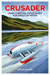 Crusader (John Cobb's ill-fated quest for speed on water) by Steve Holter, 9781910505618